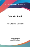 Goldwin Smith, his life and opinions 1015324258 Book Cover