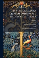 P. Virgilius Maro Qualem Omni Parte Illustratum Tertio, Volume 2 - Primary Source Edition 1287461956 Book Cover