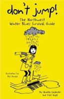 Don't Jump! The Northwest Winter Blues Survival Guide 1570612668 Book Cover