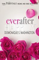 Ever After Happily: Your Fairytale Begins And Ends With You 1981542213 Book Cover