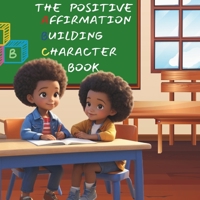 The Positive Affirmation, Building Character Book B08LPY9NTZ Book Cover