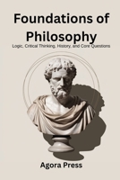 Foundations of Philosophy: Logic, Critical Thinking, History, and Core Questions (Pre-Socratics to Early Modern) (Philosophy from the Ground Up) B0F9YVT7VS Book Cover