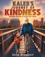 Kaleb's Journey of Kindness: Valuable Lessons to Teach Our Youth B0CQC13CY7 Book Cover