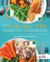 The Create-Your-Plate Diabetes Cookbook: A Plate Method Approach to Simple, Complete Meals 1580407048 Book Cover