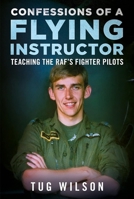 Confessions of a Flying Instructor: Teaching the RAF's Fighter Pilots 1781559074 Book Cover