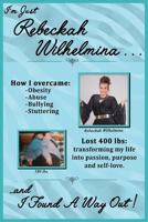 I'M JUST REBECKAH WILHELMINA AND I FOUND A WAY OUT 1728673976 Book Cover