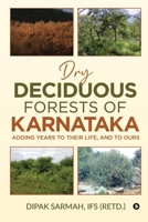 DRY DECIDUOUS FORESTS OF KARNATAKA – ADDING YEARS TO THEIR LIFE, AND TO OURS 1637816448 Book Cover