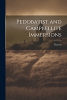 Pedobatist and Campbellite Immersions 1022118390 Book Cover