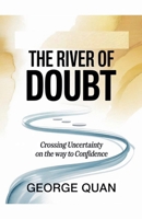 The River Of Doubt: Crossing Uncertainty On The Way To Confidence B0GJ5DWSP4 Book Cover