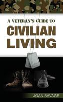 A Veteran's Guide to Civilian Living 1502753685 Book Cover