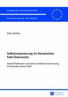 Selbstinszenierung Im Literarischen Feld Oesterreichs: Daniel Kehlmann Und Seine Mediale Inszenierung Im Bourdieu'schen Feld 3631644353 Book Cover