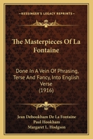 The Masterpieces of La Fontaine: Done in a Vein of Phrasing Terse and Fancy Into English Verse 1164121030 Book Cover