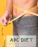 ABC DIET For Beginners 50 day: For Weight Loss Challenge And Burn Fat Forever. Lose Up to 15 Pounds In 2 Weeks. Control the amount of food you eat ... achieve your goals Weight control Abc diet. 1713499118 Book Cover