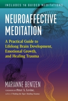 Neuroaffective Meditation: A Practical Guide to Lifelong Brain Development, Emotional Growth, and Healing Trauma 164411352X Book Cover