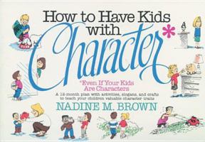 How to Have Kids With Character: Even If Your Kids Are Characters 0842316078 Book Cover