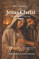 The History of Jesus Christ - “From Birth to Eternity - Volume 1 B0H21LLZH3 Book Cover