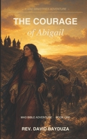 The Courage of Abigail: A Choose Your Own MAD Bible Adventure B0GZVNXYYM Book Cover
