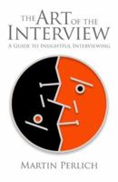 The Art of the Interview: A Guide to Insightful Interviewing 1879505932 Book Cover