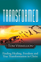 Transformed: Finding Healing, Freedom and True Transformation in Christ 1636988156 Book Cover