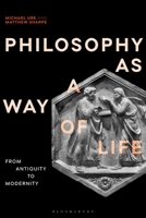 Philosophy as a Way of Life: From Antiquity to Modernity 1350102156 Book Cover