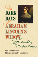The Dark Days of Abraham Lincoln's Widow, as Revealed by Her Own Letters 0809339242 Book Cover
