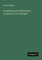 Rosenkranz und Güldenstern: Lustspiel in vier Aufzügen 1018152342 Book Cover