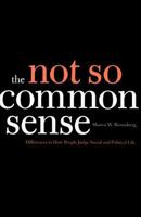 The Not So Common Sense: Differences in How People Judge Social and Political Life 0300122160 Book Cover