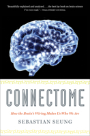 Connectome: How the Brain's Wiring Makes Us Who We Are 0547508182 Book Cover