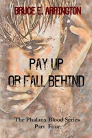 Pay Up Or Fall Behind: The Phalanx Blood Series Part IV 1973442884 Book Cover