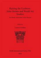 Raising the Eyebrow: John Onians and World Art Studies: An Album Amicorum in His Honour 1841712779 Book Cover