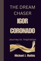 The Dream Chaser: Igor Coronado Journey to Inspiration B0CVG11G6P Book Cover