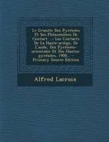 Le Granite Des Pyr�n�es Et Ses Ph�nom�nes de Contact ...: Les Contacts de la Haute-Ari�ge, de l'Aude, Des Pyr�n�es-Orientales Et Des Hautes-Pyr�n�es. 1900... 034100409X Book Cover