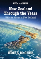 New Zealand Through the Years: UFOs and Aliens in New Zealand (UFOs & Aliens) 095870452X Book Cover
