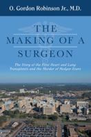 The Making of a Surgeon: The Story of the First Heart and Lung Transplants and the Murder of Medgar Evers 1489719210 Book Cover