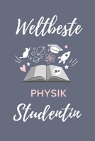 Weltbeste Physik Studentin: A5 Notizbuch TAGEBUCH f�r Physik Studenten - zuk�nftige Physiker - zum Studienstart - Erstes Semester - Abitur - witzige Geschenkidee - Wissenschaft 1707792666 Book Cover