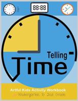 Telling Time Artful Kids Workbook for Kindergarten to 2nd Grade: Artful Kids Telling Time Activity Workbook for Kindergarten to 2nd Grade, Parent, Teacher Teaching Tools, Play and Learn and Fun 1987633024 Book Cover