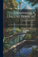 Grammatica Linguae Persicae: Cum Dialectis Antiquioribus Persicis Et Lingua Compratae 1021276529 Book Cover