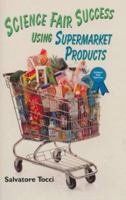 Science Fair Success Using Supermarket Products (Science Fair Success) 0766012883 Book Cover