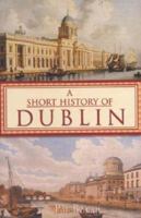 Short History of Dublin 1856352986 Book Cover