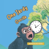 One tardy gorilla | Gorilla kids book (Wonderland Reads) B0DS184H7G Book Cover