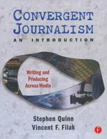 Convergent Journalism: An Introduction--Writing and Producing Across Media 0240807243 Book Cover