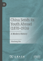 China Sends its Youth Abroad (1870–1926): A Modern History 9819565952 Book Cover
