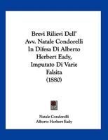 Brevi Rilievi Dell' Avv. Natale Condorelli In Difesa Di Alberto Herbert Eady, Imputato Di Varie Falsita (1880) 1149699205 Book Cover