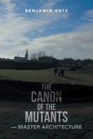 The Canon of the Mutants- Master Architecture B0GS1NM42H Book Cover