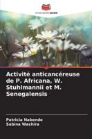 Activité anticancéreuse de P. Africana, W. Stuhlmannii et M. Senegalensis (French Edition) 620894094X Book Cover
