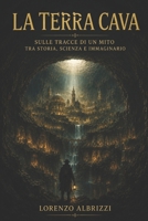 La terra cava: Sulle tracce di un mito tra storia, scienza e immaginario (Italian Edition) B0HBR8LWV5 Book Cover