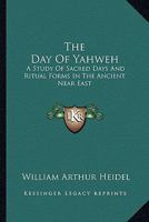 The Day Of Yahweh: A Study Of Sacred Days And Ritual Forms In The Ancient Near East 1162921897 Book Cover