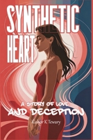 Synthetic Heart: A Story Of Love And Deception B0H7KT95RD Book Cover