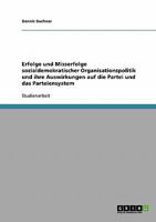 Erfolge und Misserfolge sozialdemokratischer Organisationspolitik und ihre Auswirkungen auf die Partei und das Parteiensystem 3638651665 Book Cover