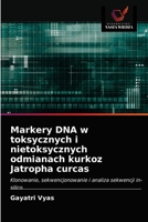 Markery DNA w toksycznych i nietoksycznych odmianach kurkoz Jatropha curcas: Klonowanie, sekwencjonowanie i analiza sekwencji in-silico 6202755075 Book Cover